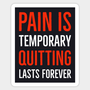 Pain Is Temporary Quitting Lasts Forever Magnet